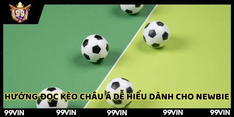 99vin-huong-dan-doc-keo-chau-a-de-hieu-danh-cho-newbie