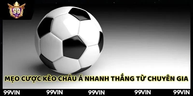 99vin-meo-cuoc-keo-chau-a-nhanh-thang-tu-chuyen-gia