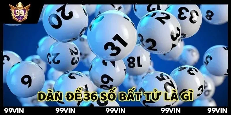 giai-thich-dan-de-36-so-bat-tu-99vin-la-gi-va-tai-sao-nen-dung