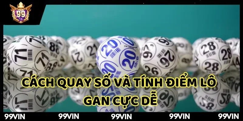 lo-gan-99vin-cach-thuc-quay-so