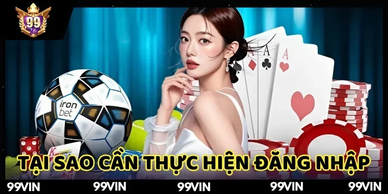 ly-do-nen-bat-dau-voi-thao-tac-dang-nhap-99vin