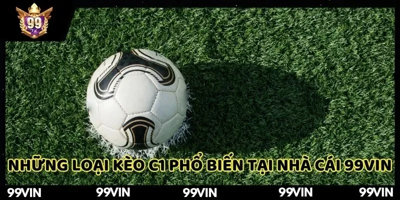 Những loại kèo C1 phổ biến tại 99VIN