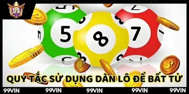 quy-tac-khi-su-dung-dan-de-bat-tu-99vin