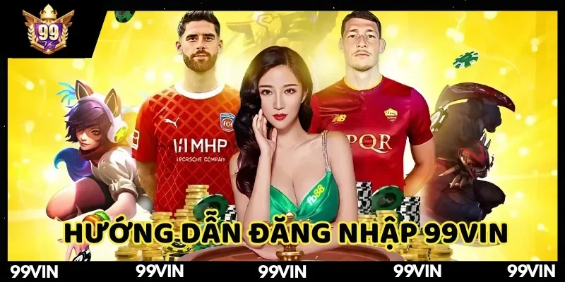 quy-trinh-dang-nhap-99vin-hieu-qua-qua-cac-buoc