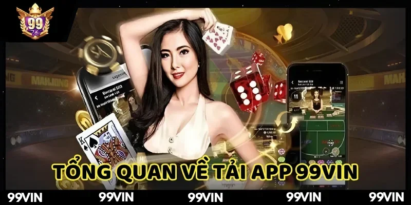 tai-app-99vin-kham-pha-nhanh