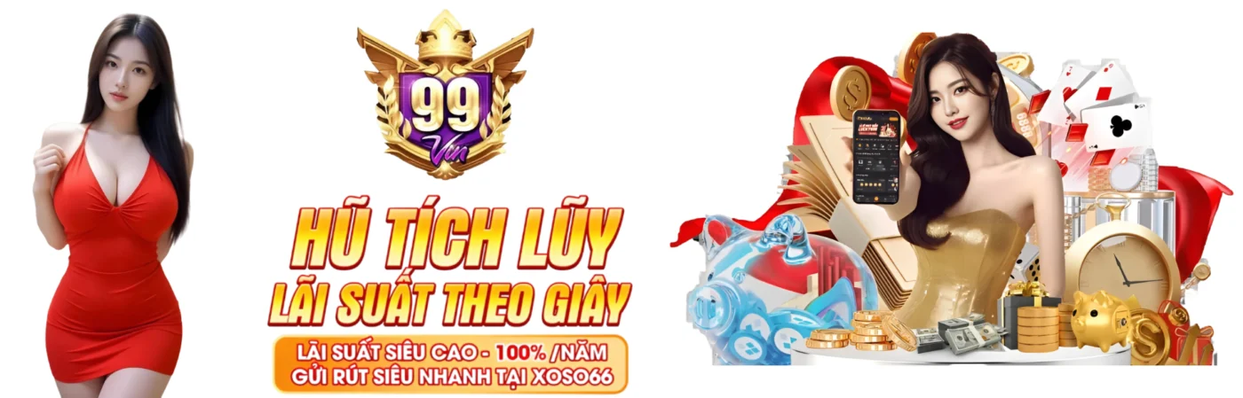 99VIN Hũ tích luỹ lãi suất theo giây