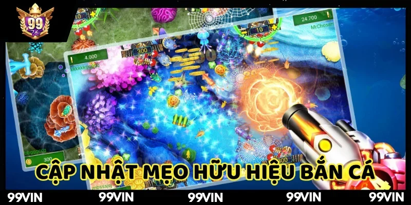 Cập nhật mẹo hữu hiệu khi tham gia bắn cá 99VIN