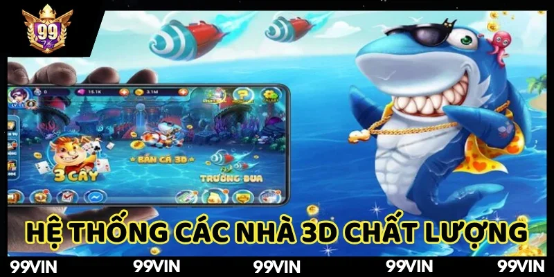 ban-ca-99vin-he-thong-cac-nha-cung-cap-game-3d-chat-luong