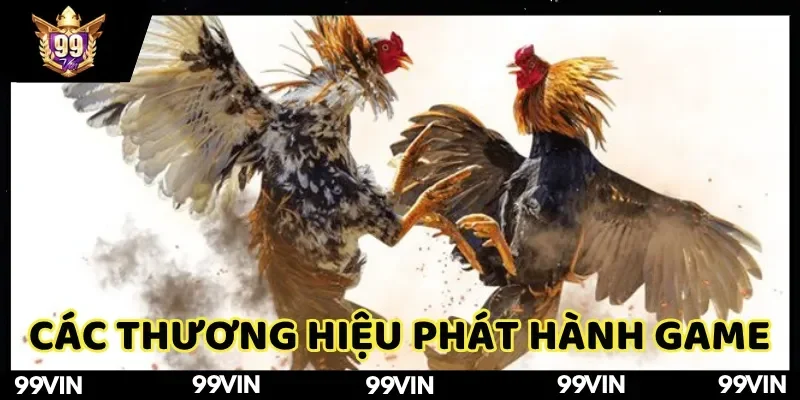 da-ga-99vin-cac-thuong-hieu-phat-hanh-game-choi-ke-hot-hit