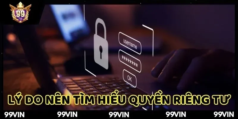 ly-do-nen-tim-hieu-quyen-rieng-tu-tai-99vin-truoc-khi-ca-cuoc