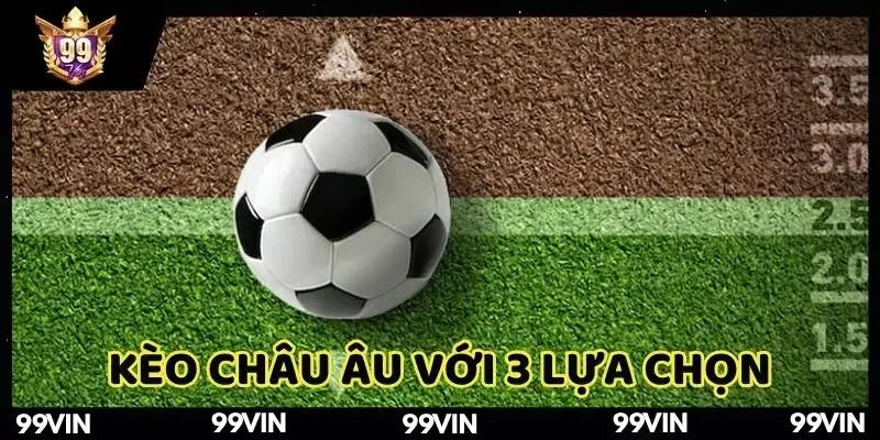 the-thao-99vin-keo-chau-au-voi-3-lua-chon-don-gian